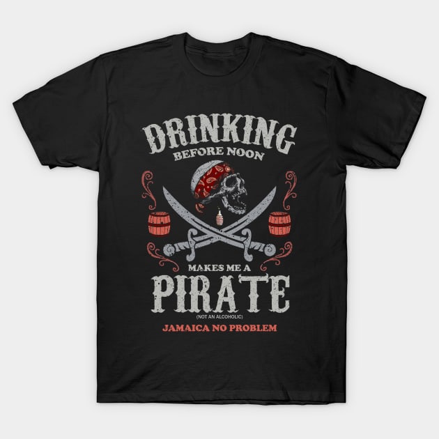 Drinking Before Noon Makes me a Pirate! Jamaican Vacation T-Shirt by Jamrock Designs